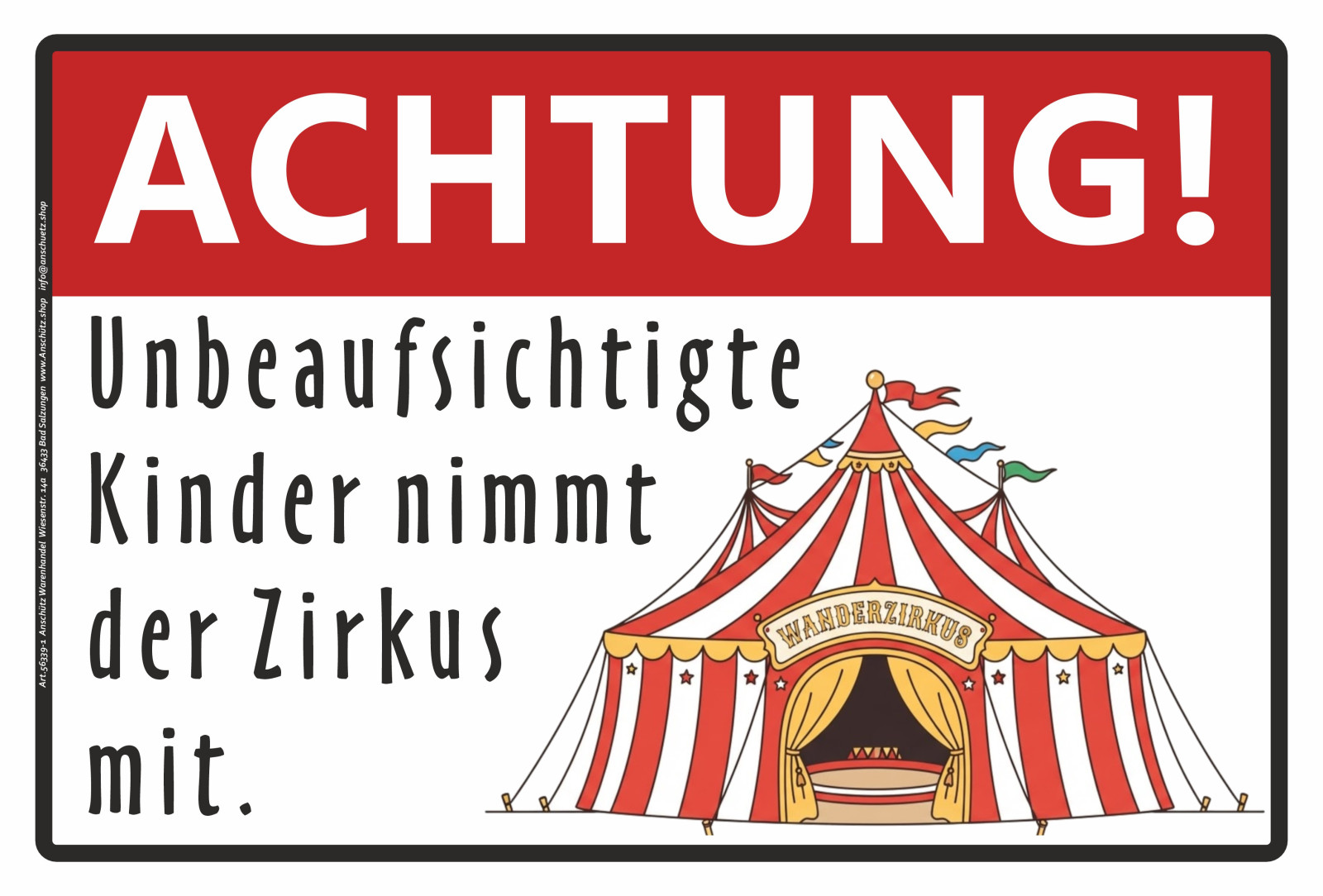 Schild mit auffälligem Zirkuszeltmotiv und Spruch: Achtung! Unbeaufsichtigte Kinder nimmt der Zirkus mit.